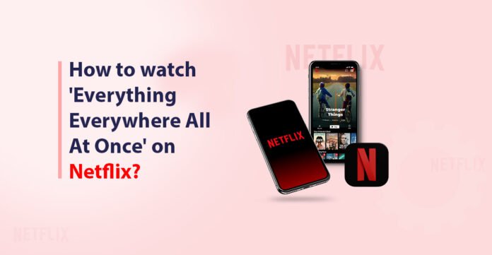 How to watch 'Everything Everywhere All At Once' on Netflix