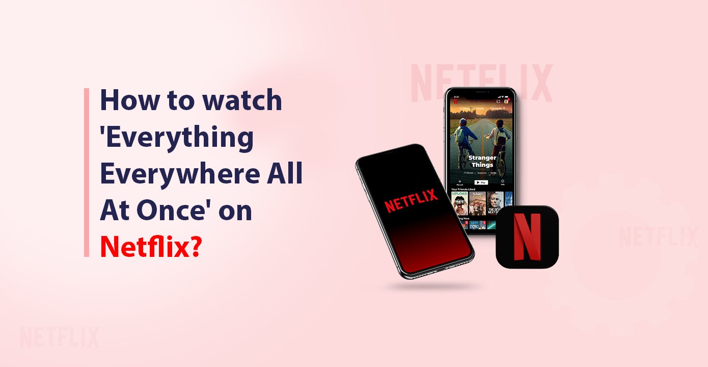 How to Watch 'Everything Everywhere All At Once' on Netflix? | DOTECHTALK - How Long Would It Take To Watch Everything On Netflix